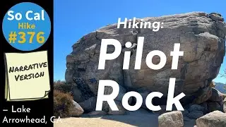 Hike #376N: Pilot Rock, San Bernardino National Forest, Lake Arrowhead, CA (Narrativer Version)