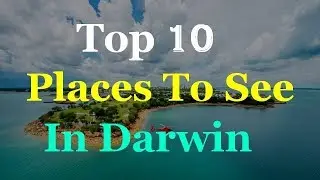 Darwin Australia - 10 Tourist Attractions