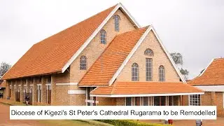 #WATCH: Why St. Peter's Cathedral Rugarama of the Diocese of Kigezi faces Remodelling.