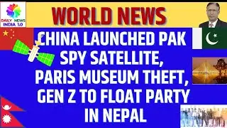China Launched Pak Spy Satellite, Paris Museum Theft, Gen Z to float party in Nepal