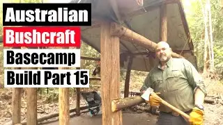 Australian Bushcraft Basecamp Build Part 15 [Bevies at the O.K. Corral]