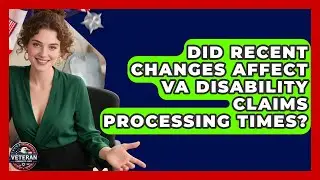 Did Recent Changes Affect VA Disability Claims Processing Times? - Veteran Community Guide