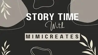 STORY TIME WITH MiMiCreates / HOW DO I MOVE ON