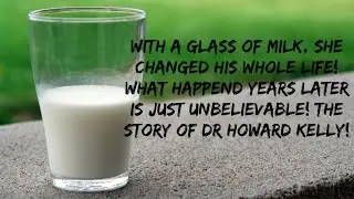 Heart touching story of Dr Howard Kelly.. Paid in full with a glass of milk!