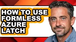 How to Use Formless Azure Latch - Step by Step