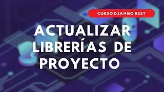 56.- Curso DJANGO REST | Actualizando de LIBRER&Iacute;AS en un proyecto DJANGO