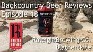 Raleigh Brewing Co. Blatherskite - Backcountry Beer Reviews Ep. 18