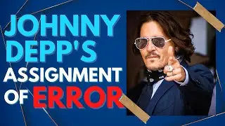 Johnny Depp&rsquo;s Assignment of Error EXPLAINED!