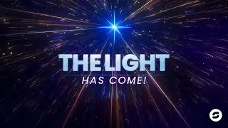 The Light has Come! - Week 1 | Pastor Ben Last