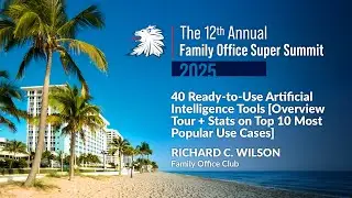 40 Ready to Use Artificial Intelligence Tools, Richard C. Wilson, Founder of The Family Office Club
