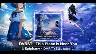 DVRST - This Place is Near You  x  Epiphany  - DVRTYZUL MUSIC/// MASHUP 