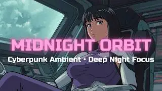 Midnight Orbit &mdash; Cyberpunk Ambient Music for Night Focus & Deep Work (3 H No Vocals)