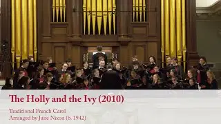 The Holly and the Ivy (2010) - Traditional French Carol; Arranged by June Nixon (b. 1942)