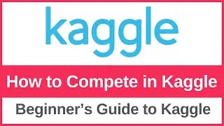 How to Compete in Kaggle | A Complete Beginner&rsquo;s Guide!