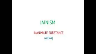 JAINISM - INANIMATE SUBSTANCE (AJIVA)