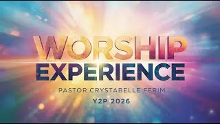 WORSHIP EXPERIENCE | PASTOR CRYSTABELLE FERIM | DAY 1 – EVENING | Y2P 2026