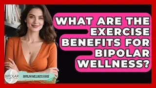 What Are The Exercise Benefits For Bipolar Wellness? - Bipolar Wellness Guide