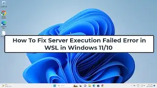 How To Fix Server Execution Failed Error in WSL in Windows 11/10