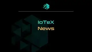 IoTeX News EP2