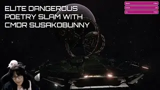 Elite Dangerous Poetry Slam with Cmdr Susakobunny
