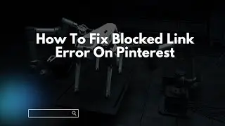 How To Fix Blocked Link Error On Pinterest