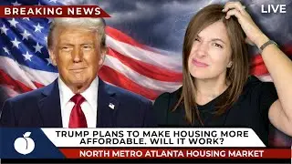 What Does Trump's Plan for the Housing Market Mean for Georgia Buyers?