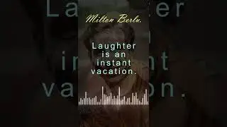 Laughter is an instant vacation. Milton Berlu.