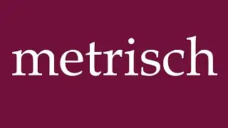 How to Pronounce ''metrisch'' (metric) Correctly in German