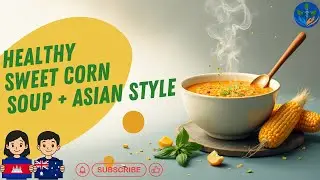 🇦🇺 EP 2🇰🇭 : Let's Cook Healthy Sweet Corn Soup and Steam Corn