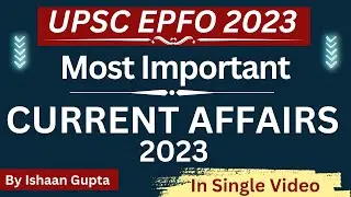 Current Affairs 2023 - For UPSC EPFO 2023 - Must Watch Marathon Session - By Ishaan Gupta