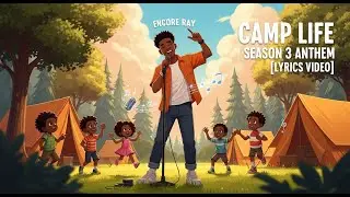 Encore Ray &ndash; Camp Life Season 3 Anthem [Lyrics Video]