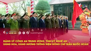 Đảng uỷ C&ocirc;ng an Trung ương, Tỉnh uỷ Nghệ An d&acirc;ng hoa, d&acirc;ng hương tưởng niệm đồng ch&iacute; Trần Quốc Ho&agrave;n