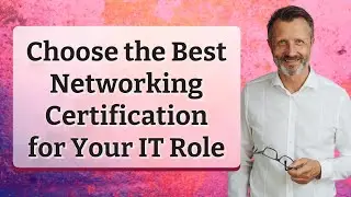 Choose the Best Networking Certification for Your IT Role