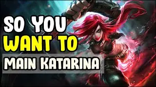 SO YOU WANT TO MAIN KATARINA
