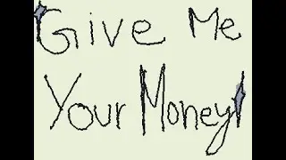 Give Me Your Money | Animatic