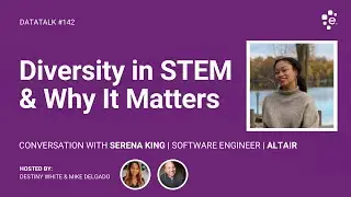Diversity in STEM: What Is It and Why It Matters w/ Serena King @Altair (Episode 142) #DataTalk
