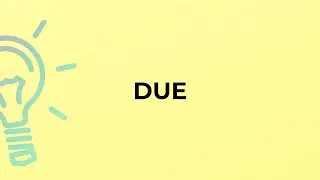What is the meaning of the word DUE?