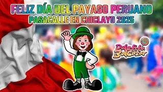 DIA DEL PAYASO PERUANO 2025 | PASACALLE EN CHICLAYO | PAYASO PALETITA BALCAZAR