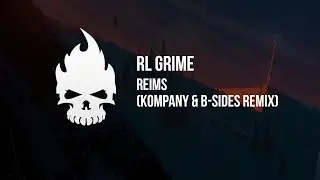RL Grime - Reims (Kompany & B-Sides Remix)