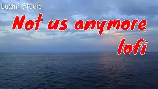 NOT US ANYMORE - Sensi sye -Luami studio