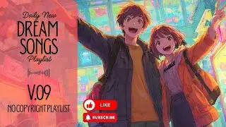 [Playlist] Dream Songs V.09 | No Copyright Music | simply enjoy a peaceful moment