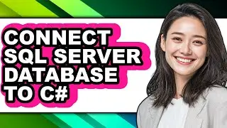 How to Connect Sql Server Database to C# - Step by Step