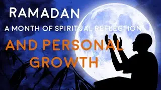 Ramadan: A Month of Spiritual Reflection and Personal Growth