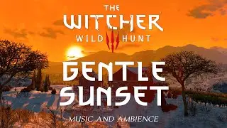 The Witcher 3 &ndash; Gentle Sunset | Relaxing Music & Peaceful Ambience