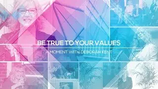 Be True To Your Values with Deborah Kent