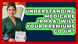 Understanding Medicare IRMAA: Will Your Premiums Go Up? - Hispanic Home Shield