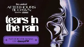 The Weeknd - Tears in the Rain (After Hours Til Dawn) [Studio Remake] | Leg 2 |