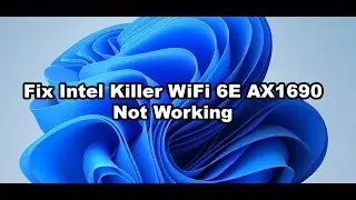 Fix Intel Killer WiFi 6E AX1690 Adapter Not Working Error Code 10/43/45/56/39 Windows 11/10