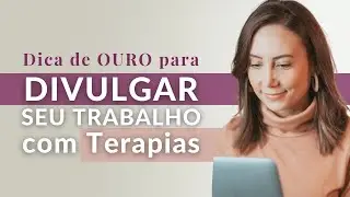 Dica de ouro para divulgar seu Trabalho com Terapias 🌸