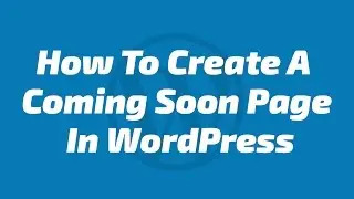 How To Create A Coming Soon Page In WordPress